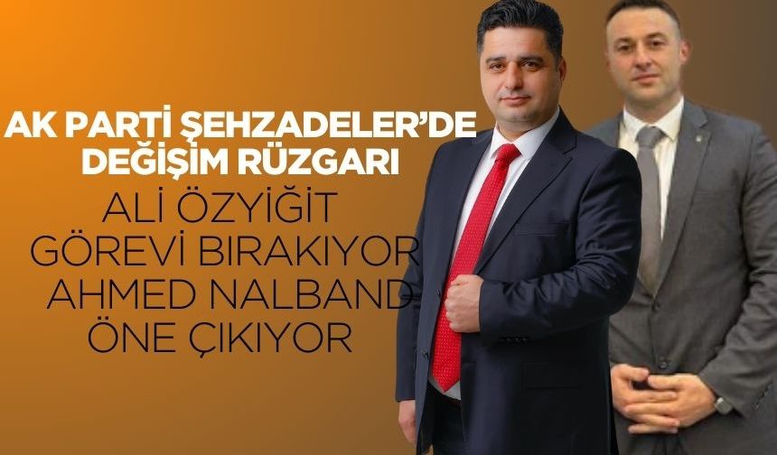 AK Parti Şehzadeler İlçe Başkanlığı’nda Bayrak Değişimi: Ali Özyiğit Aday Olmayacak, Ahmet Nalband’ın İsmi Öne Çıkıyor