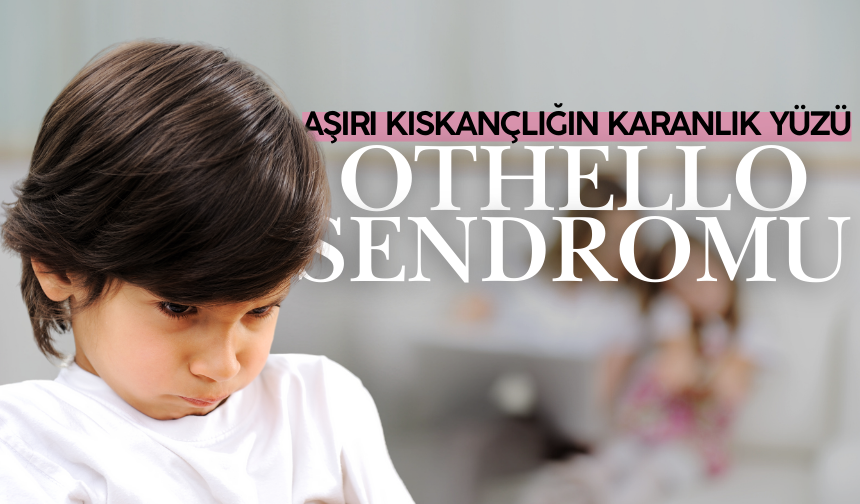 Aşırı Kıskançlığın Karanlık Yüzü: Othello Sendromu