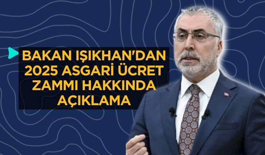 Bakan Işıkhan'dan 2025 Asgari Ücret Zammı Hakkında Açıklama