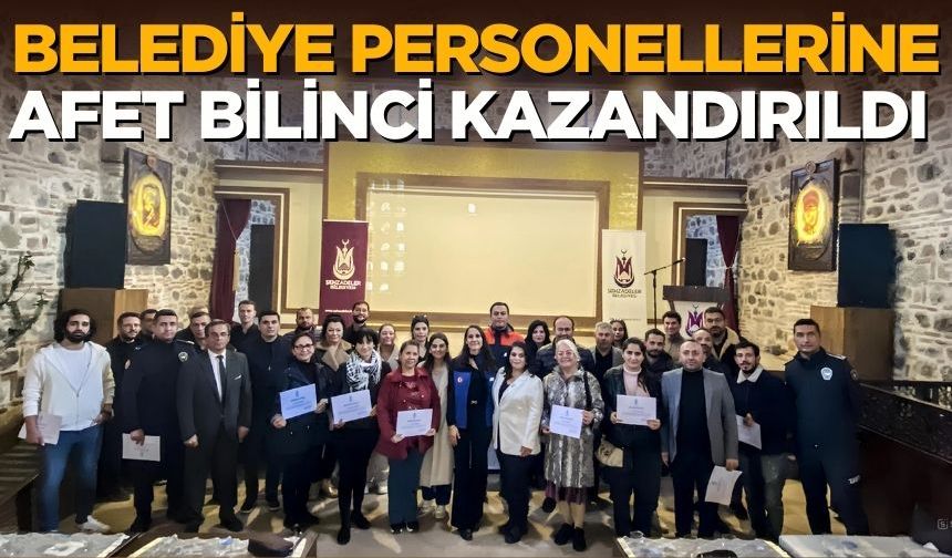 Belediye personellerine afet bilinci kazandırıldı