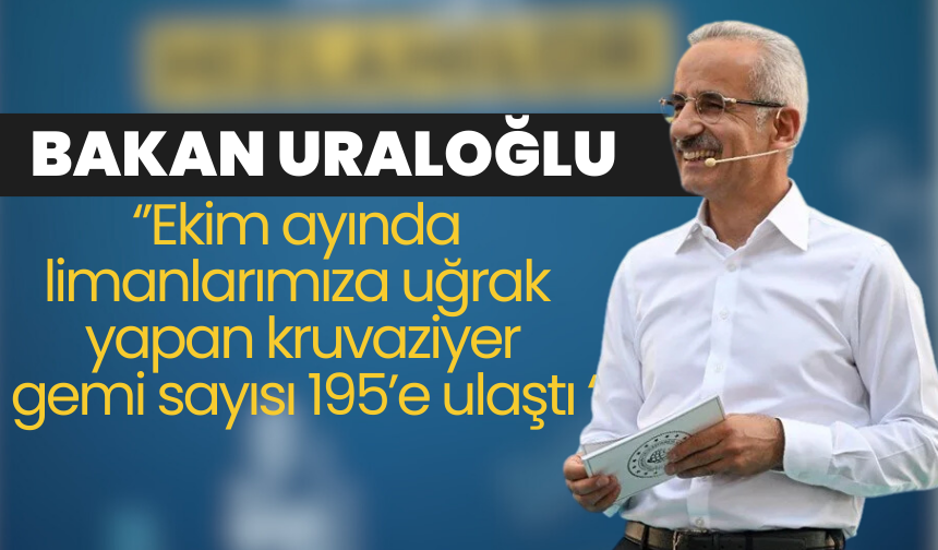 Bakan Uraloğlu: Ekim ayında limanlarımıza uğrak yapan kruvaziyer gemi sayısı 195’e ulaştı