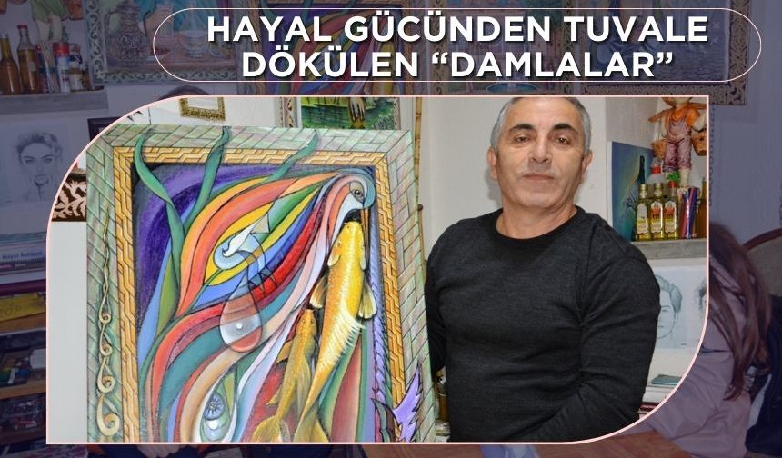 Hidayet Gültekin’in “Damlalar” Tablosu: Hayal Gücünden Gelen Bir Sanat Şaheseri