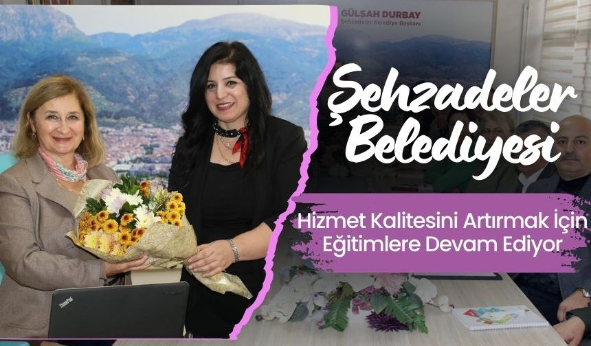 Şehzadeler Belediyesi, Hizmet Kalitesini Artırmak İçin Eğitimlere Devam Ediyor