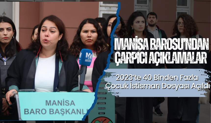 Manisa Barosu’ndan Çarpıcı Açıklamalar: 2023’te 40 Binden Fazla Çocuk İstismarı Dosyası Açıldı