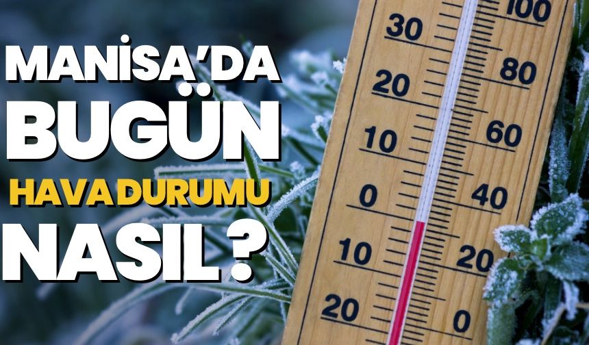 Manisa’da Günlük Hava Durumu: Çarşamba Günü İçin Beklenen Değişimler