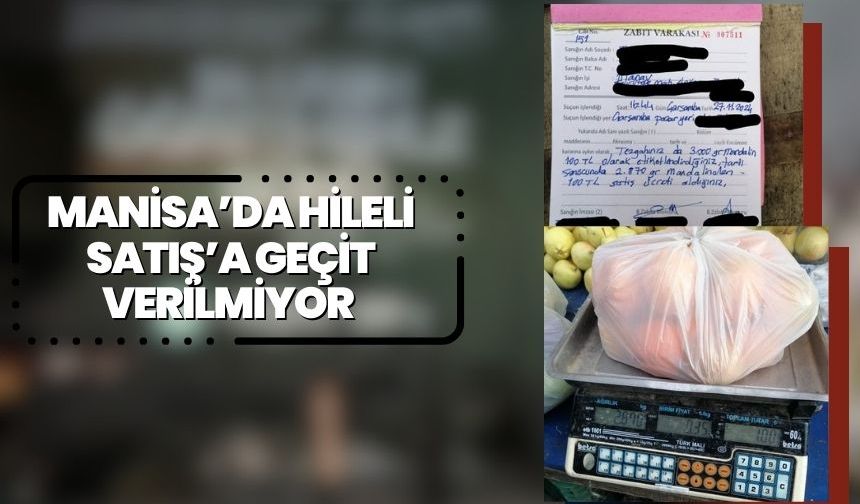 Manisa’da hileli satış yapan esnafa geçit verilmiyor