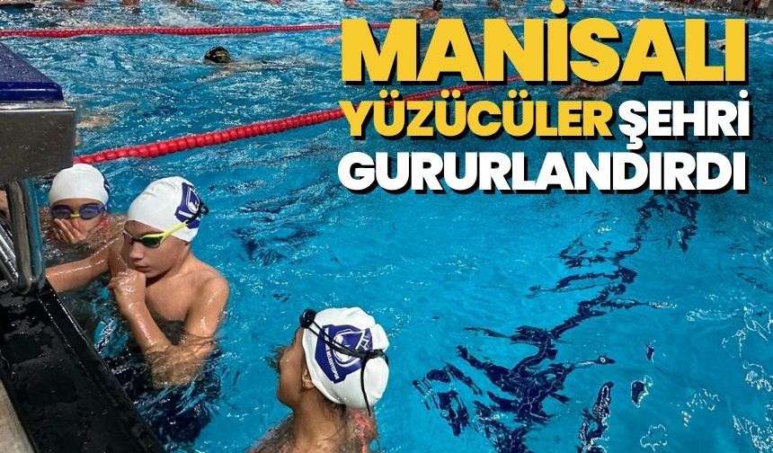 Manisalı yüzücüler şehri gururlandırdı