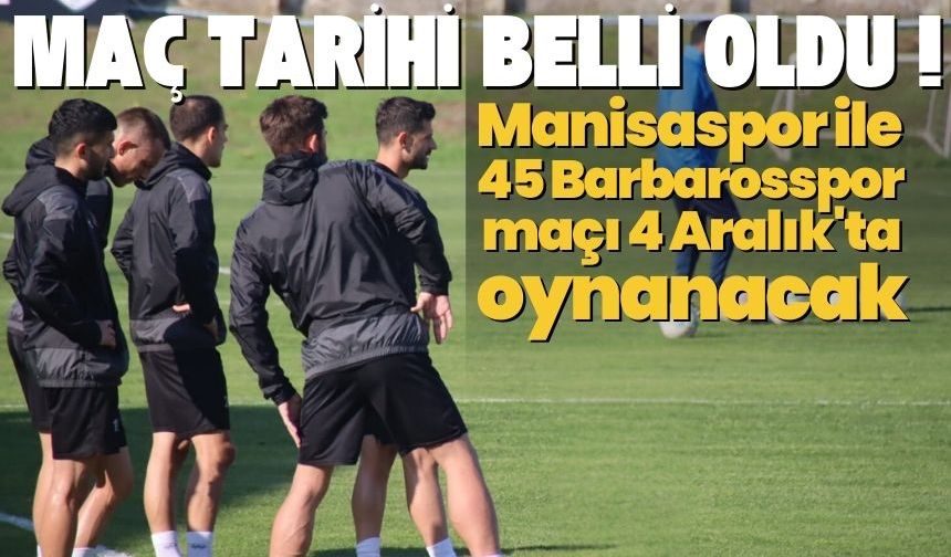 Manisaspor ile 45 Barbarosspor maçı 4 Aralık'ta oynanacak