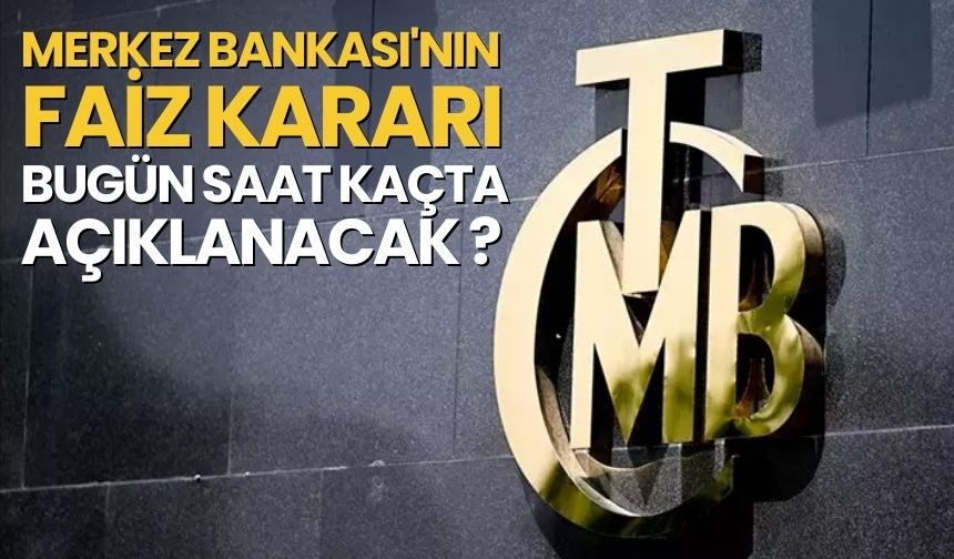 Merkez Bankası'nın faiz kararı bugün açıklanacak