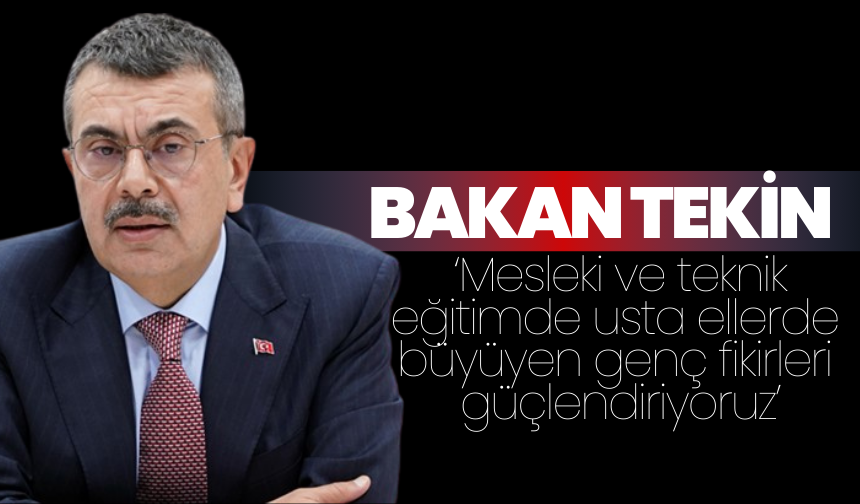 Bakan Tekin: Mesleki ve teknik eğitimde usta ellerde büyüyen genç fikirleri güçlendiriyoruz