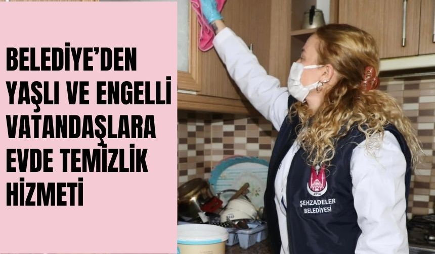 Şehzadeler Belediyesi’nden Yaşlı ve Engelli Vatandaşlara Evde Temizlik Hizmeti