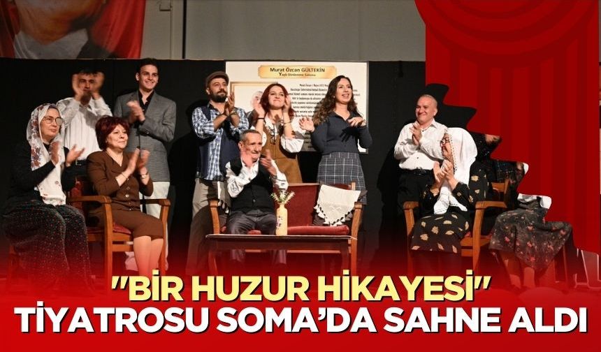 "Bir huzur hikayesi" tiyatrosu Soma’da sahne aldı