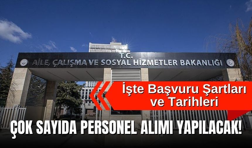 Çok Sayıda Personel Alımı Yapılacak! İşte Başvuru Şartları ve Tarihleri