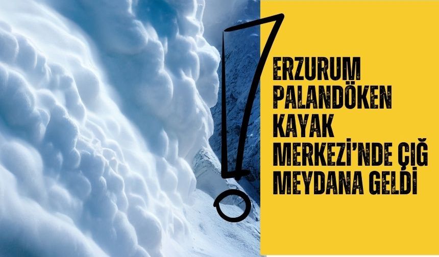 Erzurum Palandöken Kayak Merkezi’nde çığ meydana geldi!