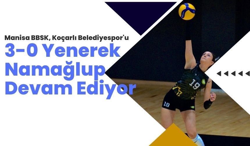 Manisa BBSK Voleybol Takımı, Koçarlı Belediyespor’u 3-0 Mağlup Ederek Namağlup Unvanını Korudu