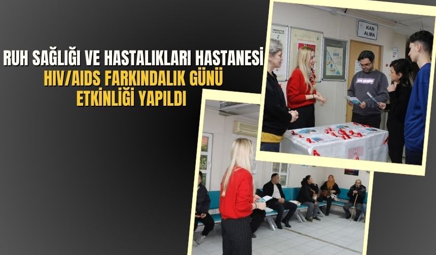 Manisa Ruh Sağlığı ve Hastalıkları Hastanesi, HIV/AIDS Farkındalık Günü Etkinliği yapıldı