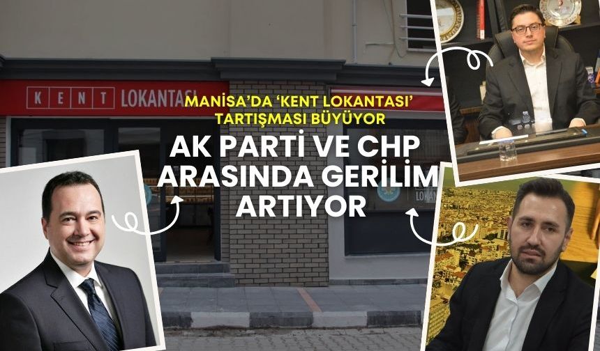 Manisa’da ‘Kent Lokantası’ Tartışması Büyüyor: AK Parti ve CHP Arasında Gerilim artıyor