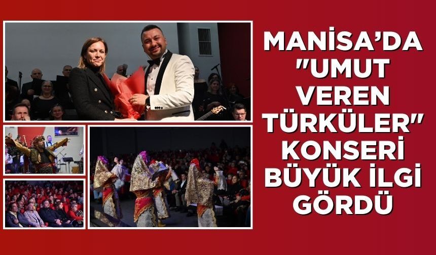 Manisa’da "Umut Veren Türküler" Konseri Büyük İlgi Gördü