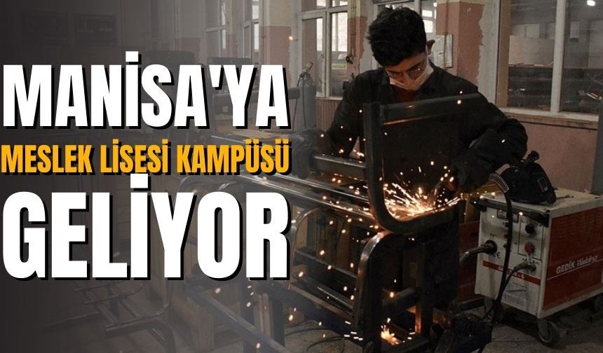 Manisa'ya Meslek Lisesi Kampüsü geliyor