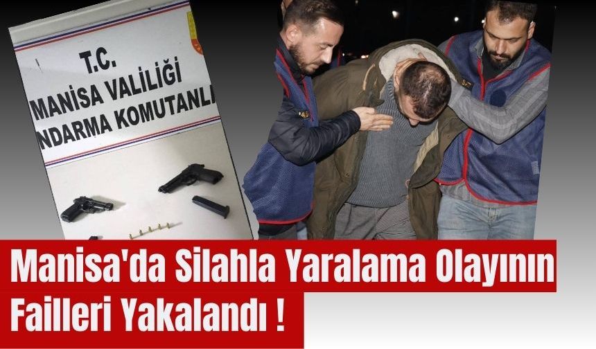 Manisa'da Silahla Yaralama Olayının Failleri Yakalandı