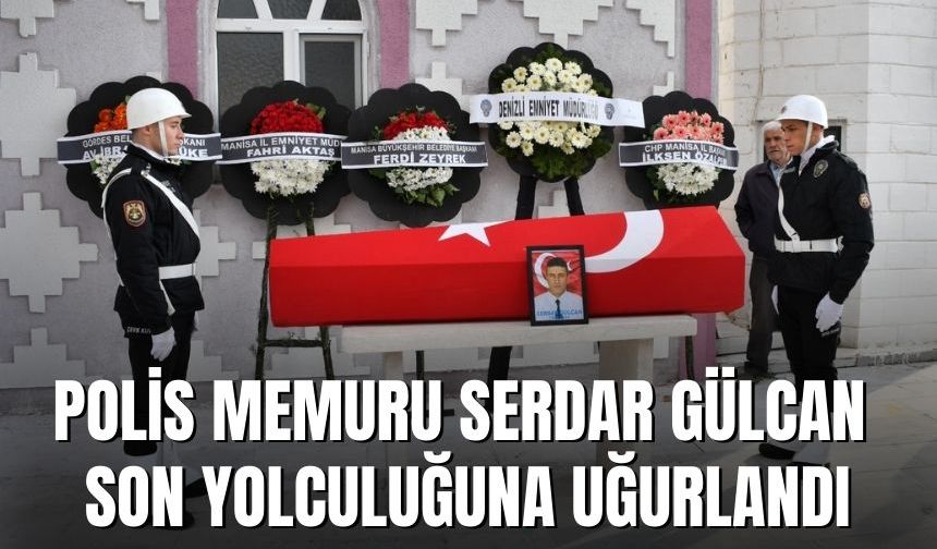 Polis Memuru Serdar Gülcan son yolculuğuna uğurlandı