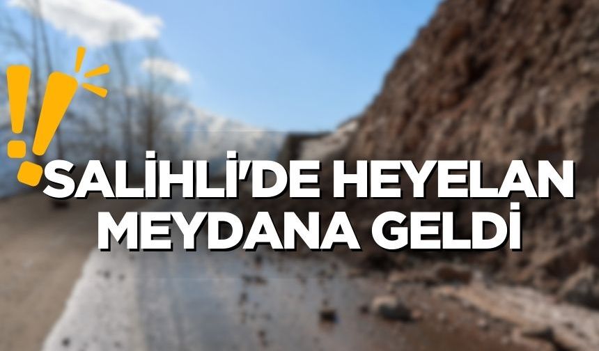 Salihli'de heyelan meydana geldi!