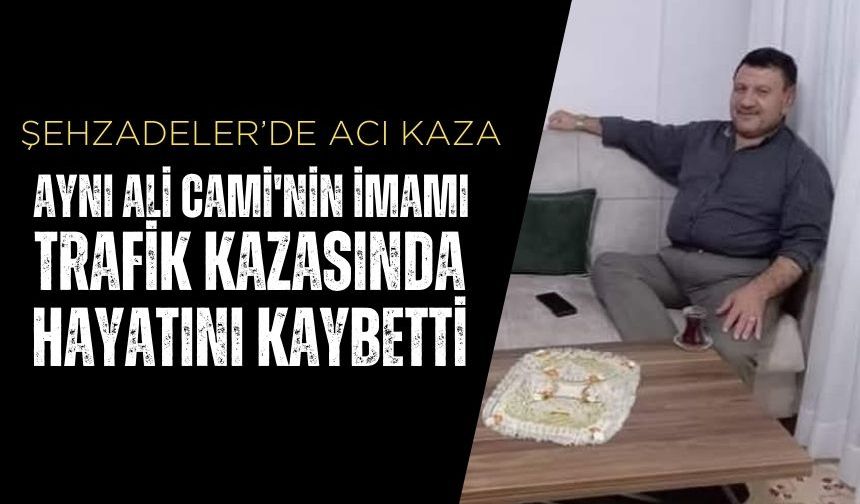 Şehzadeler'de acı kaza