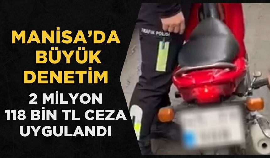 Manisa’da Büyük Denetim 2 Milyon 118 Bin TL Ceza Uygulandı