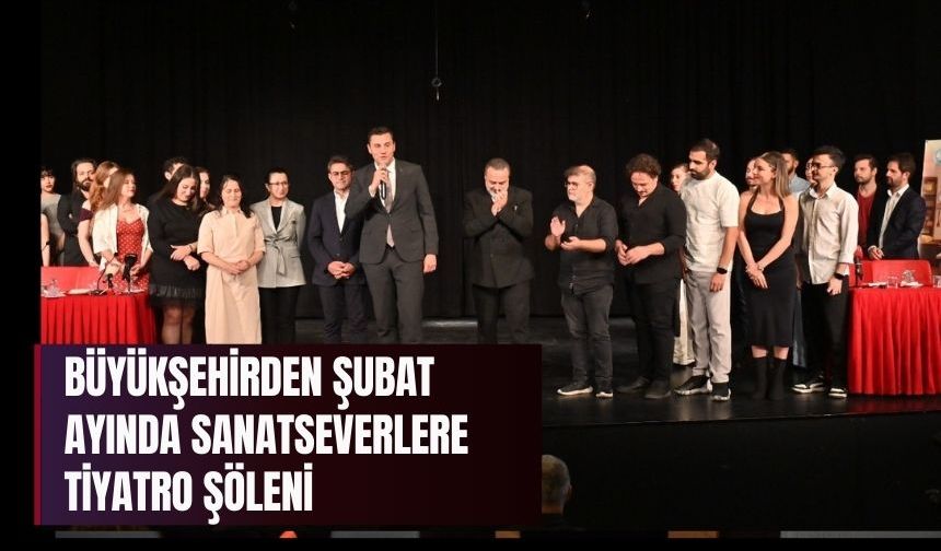 Büyükşehirden Şubat Ayında Sanatseverlere Tiyatro Şöleni