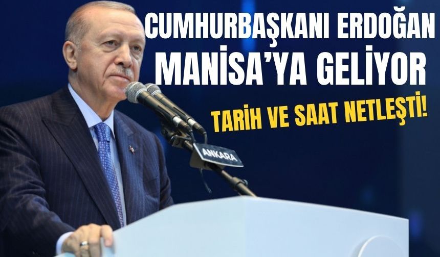 Cumhurbaşkanı Erdoğan 1 Şubat’ta Manisa’ya geliyor