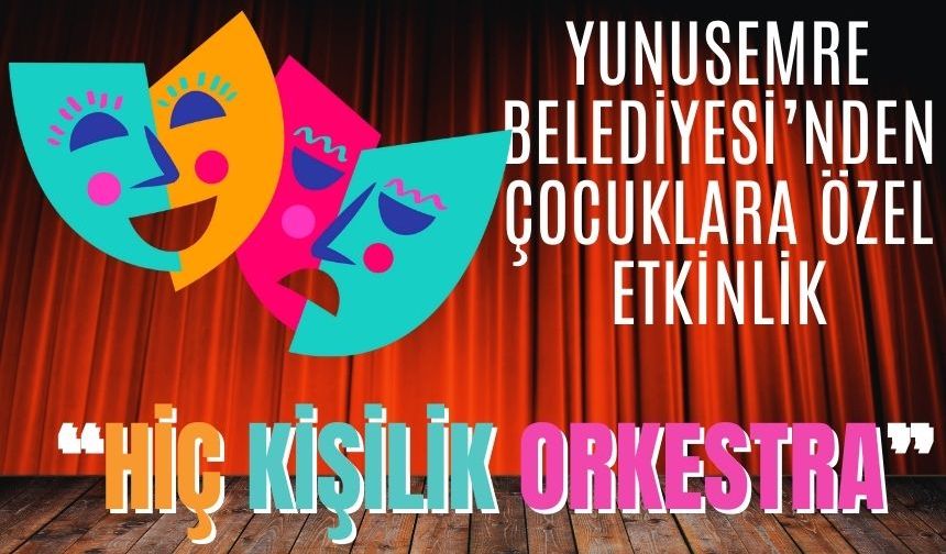 Yunusemre Belediyesi’nden Çocuklara Özel Etkinlik: Sevimli Müzisyenler “Hiç Kişilik Orkestra”