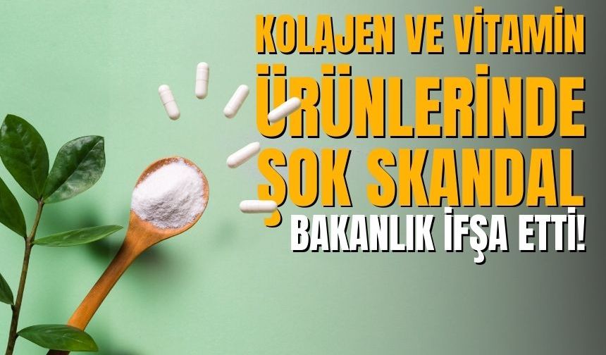 Kolajen ve Vitamin Ürünlerinde Şok Skandal: Bakanlık İfşa Etti!