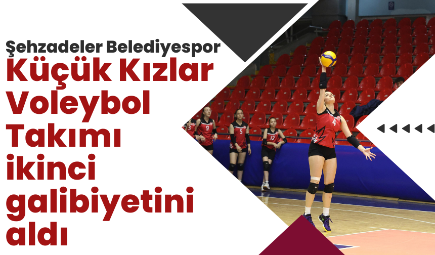 Şehzadeler Belediyespor, Küçük Kızlar Voleybol Takımı ikinci galibiyetini aldı