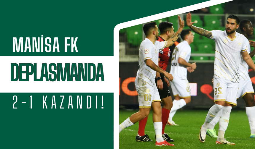 Manisa FK, deplasmanda 2-1 kazandı!