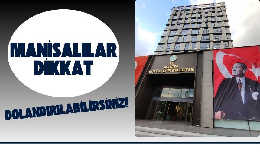 Manisalılar dikkat: Dolandırılabilirsiniz!