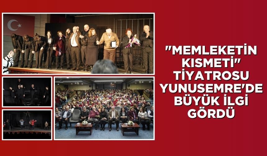 "Memleketin Kısmeti" Tiyatrosu Yunusemre'de Büyük İlgi Gördü