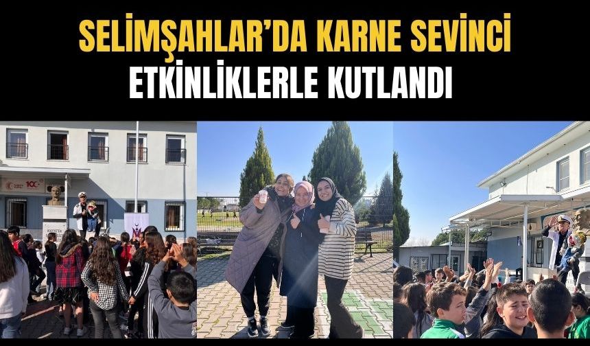 Selimşahlar’da karne sevinci etkinliklerle kutlandı