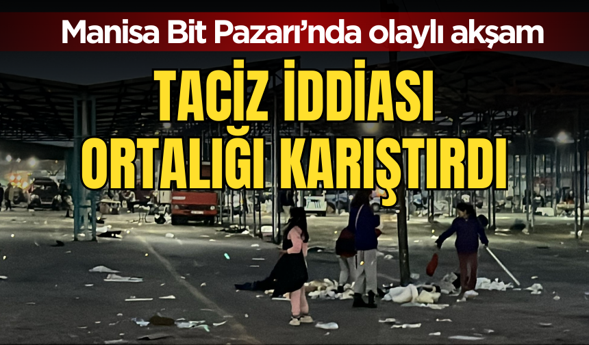 Manisa Bit Pazarı’nda kavga: Taciz iddiası ortalığı karıştırdı