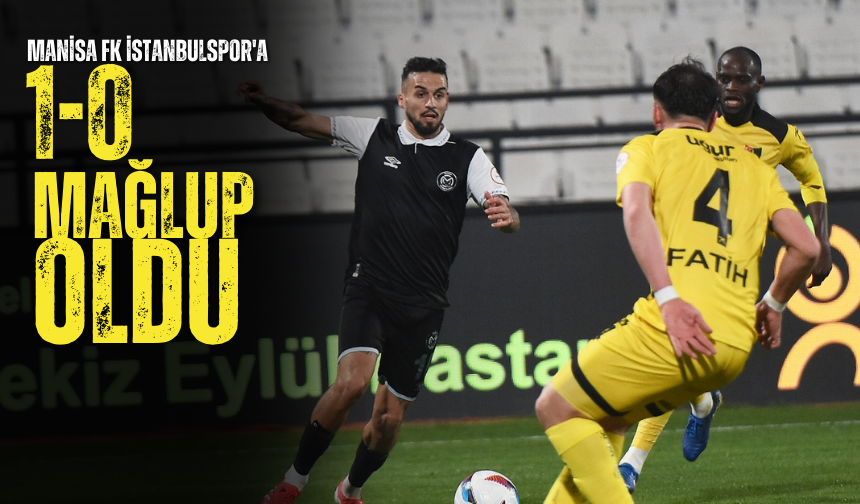 Manisa FK İstanbulspor'a 1-0 mağlup oldu