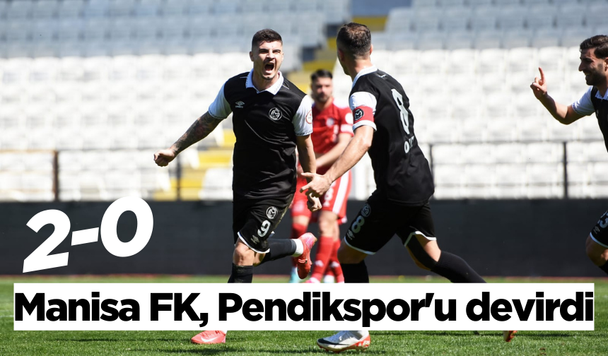 Manisa FK, Pendikspor'u devirdi: 2-0
