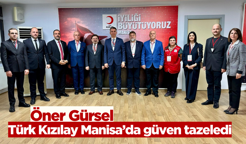 Öner Gürsel Türk Kızılay Manisa’da güven tazeledi