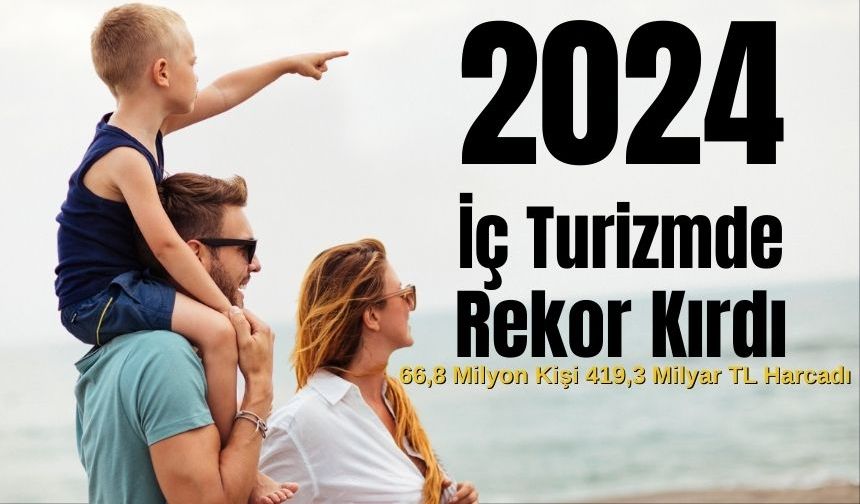2024’te İç Turizmde Rekor Harcama: 66,8 Milyon Kişi, 419,3 Milyar TL