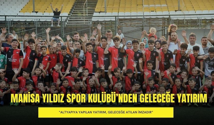 Manisa Yıldız Spor Kulübü’nden Geleceğe Yatırım: “Altyapıya Yapılan Yatırım, Geleceğe Atılan İmzadır”