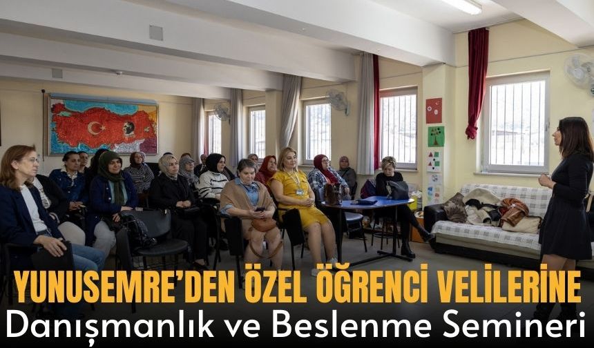 Yunusemre’den Özel Öğrenci Velilerine Danışmanlık ve Beslenme Semineri