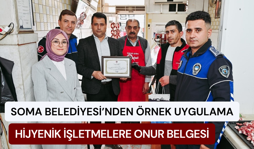 Soma Belediyesi’nden Örnek Uygulama: Hijyenik İşletmelere Onur Belgesi