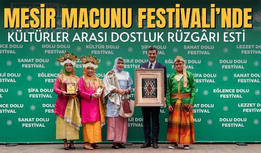 Mesir Macunu Festivali’nde Kültürler Arası Dostluk Rüzgârı Esti