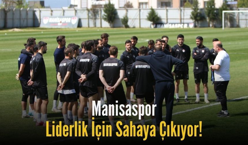 Manisaspor, Liderlik İçin Sahaya Çıkıyor!