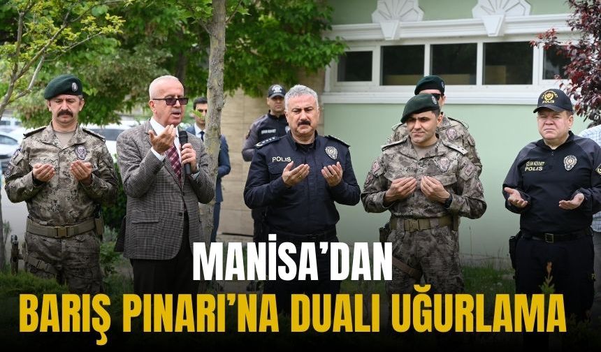Manisa’dan Barış Pınarı’na Dualı Uğurlama