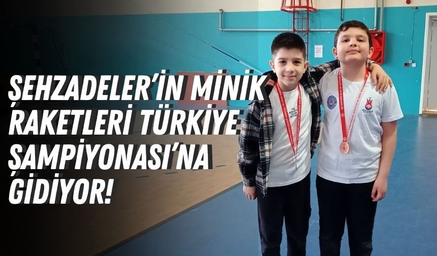 Şehzadeler’in Minik Raketleri Türkiye Şampiyonası’na Gidiyor!
