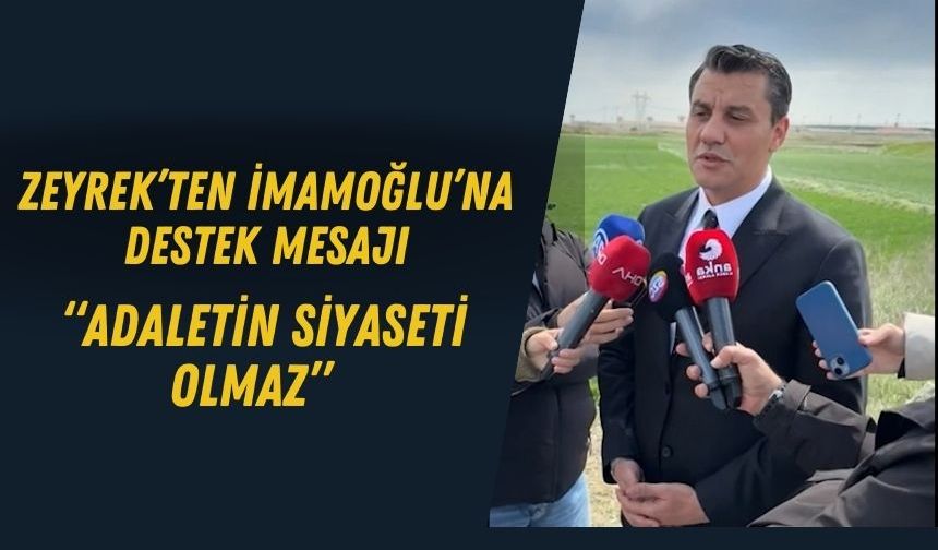 “Adaletin Siyaseti Olmaz” Zeyrek’ten İmamoğlu’na Destek Mesajı